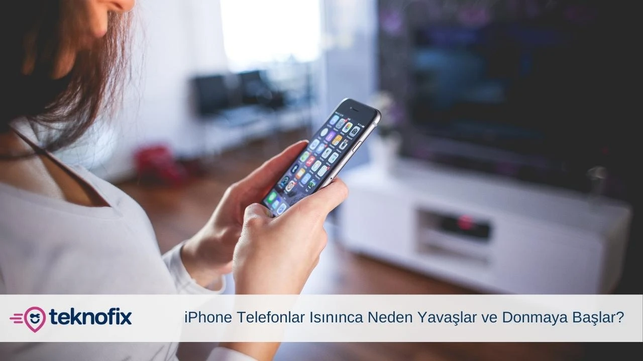 iPhone Telefonlar Isnnca Neden Yavalar ve Donmaya Balar?
